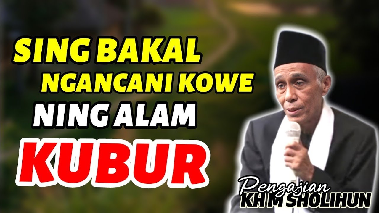 SIJI SING BAKAL NGANCANI NING ALAM KUBUR || KH MUHAMMAD SHOLIHUN 