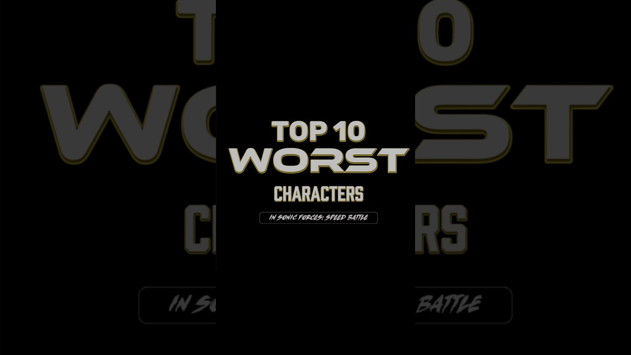 TOP 10 WORST CHARACTERS | Sonic Forces: Speed Battle