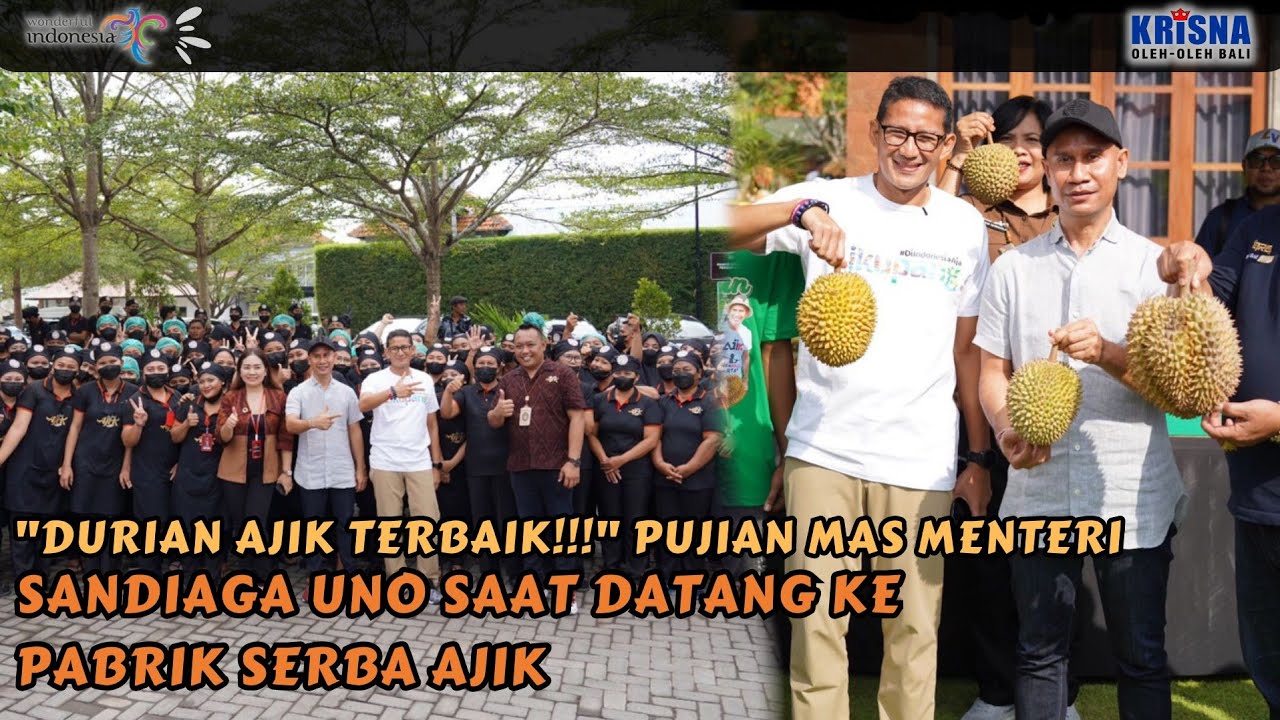 "DURIAN AJIK TERBAIK!!!" PUJIAN MAS MENTERI SANDIAGA UNO SAAT DATANG KE PABRIK SERBA AJIK!