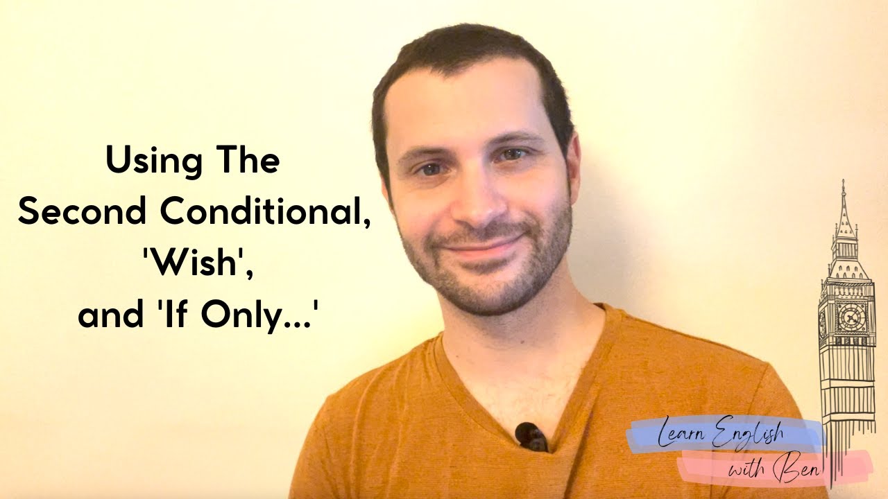Using The Second Conditional, 'Wish', and 'If Only'