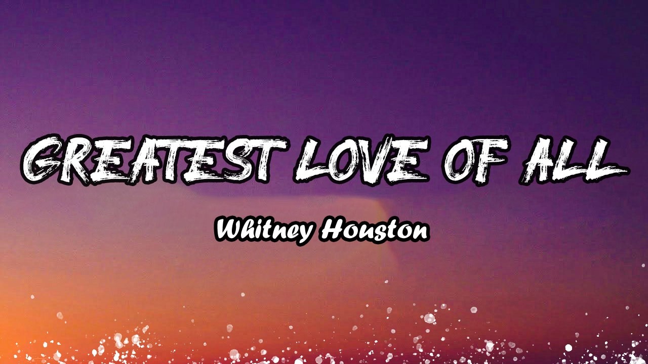Greatest Love Of All (Lyrics) - Whitney Houston