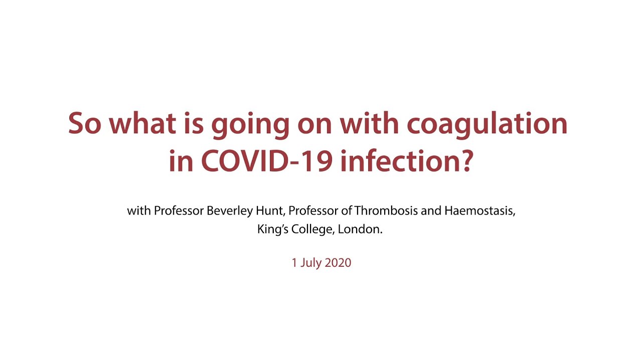 So what is going on with coagulation in COVID-19 infection? – presented by Professor Beverley Hunt