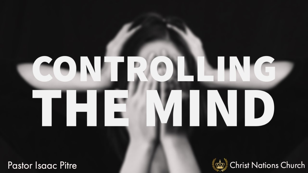 Controlling The Mind  | Pastor Isaac Pitre