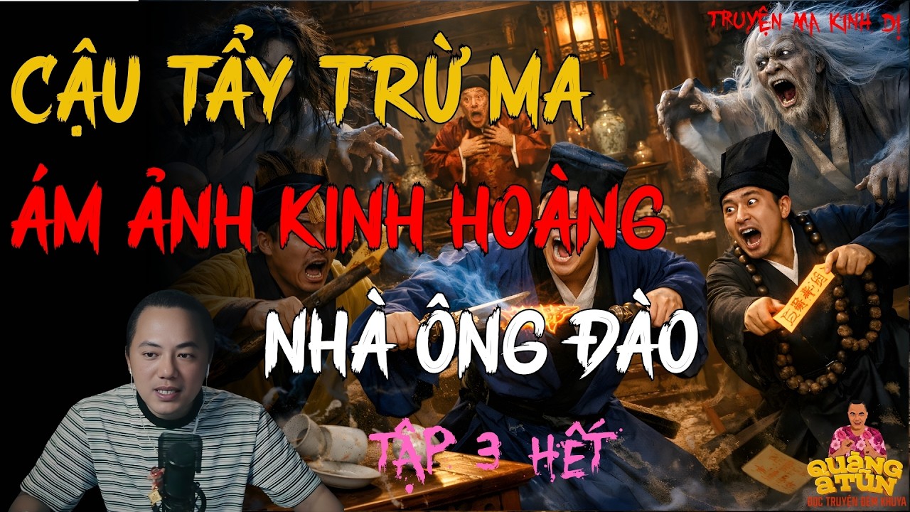 TRUYỆN MA HAY NHẤT : CẬU TẨY TRỪ MA-ÁM ẢNH KINH HOÀNG NHÀ ÔNG ĐÀO 3 HẾT | TRUYỆN MA CỦA QUÀNG A TŨN
