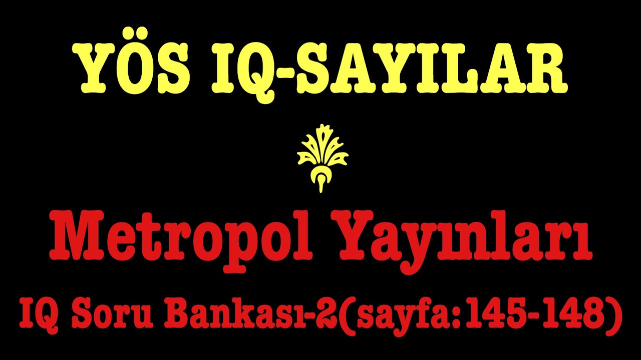 YÖS IQ-SAYILAR(metropol yayınları,IQ soru Bankası-2,sayfa:145-148)