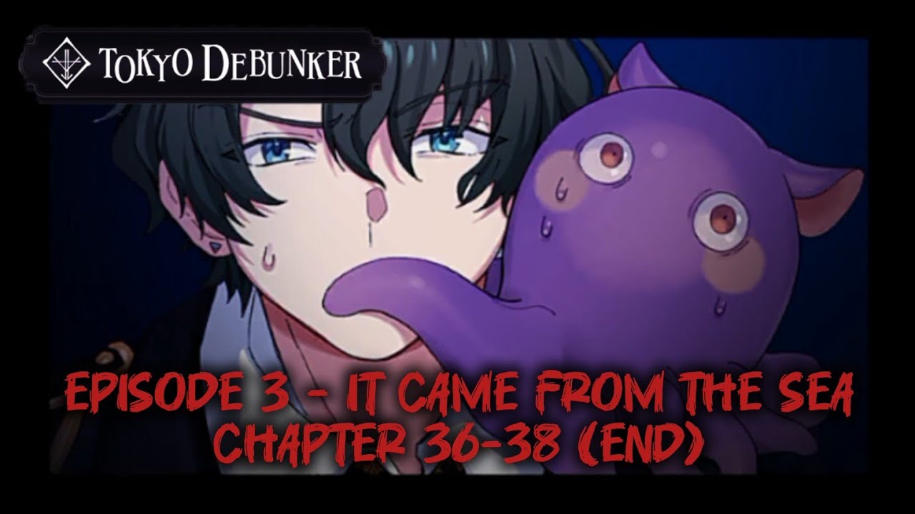 Tokyo Debunker || Main Story: Episode 3 - It Came From The Sea (Chapter 36-38)