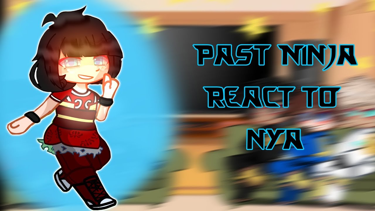 Past Ninja react to Nya☆pt.5/?☆Ninjago☆Gacha☆~Cat_Lover~