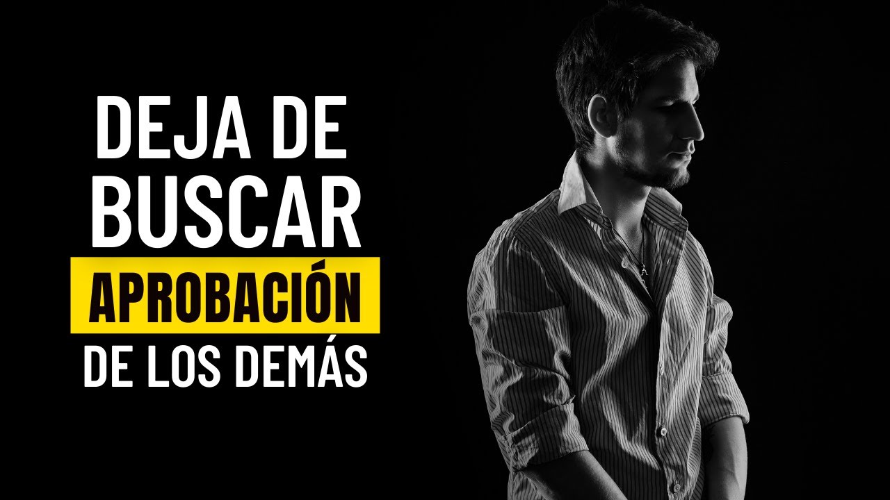 🔴 Cómo DEJAR De Buscar APROBACIÓN De Los DEMÁS | 3 Claves Para Reconectar Contigo Mismo