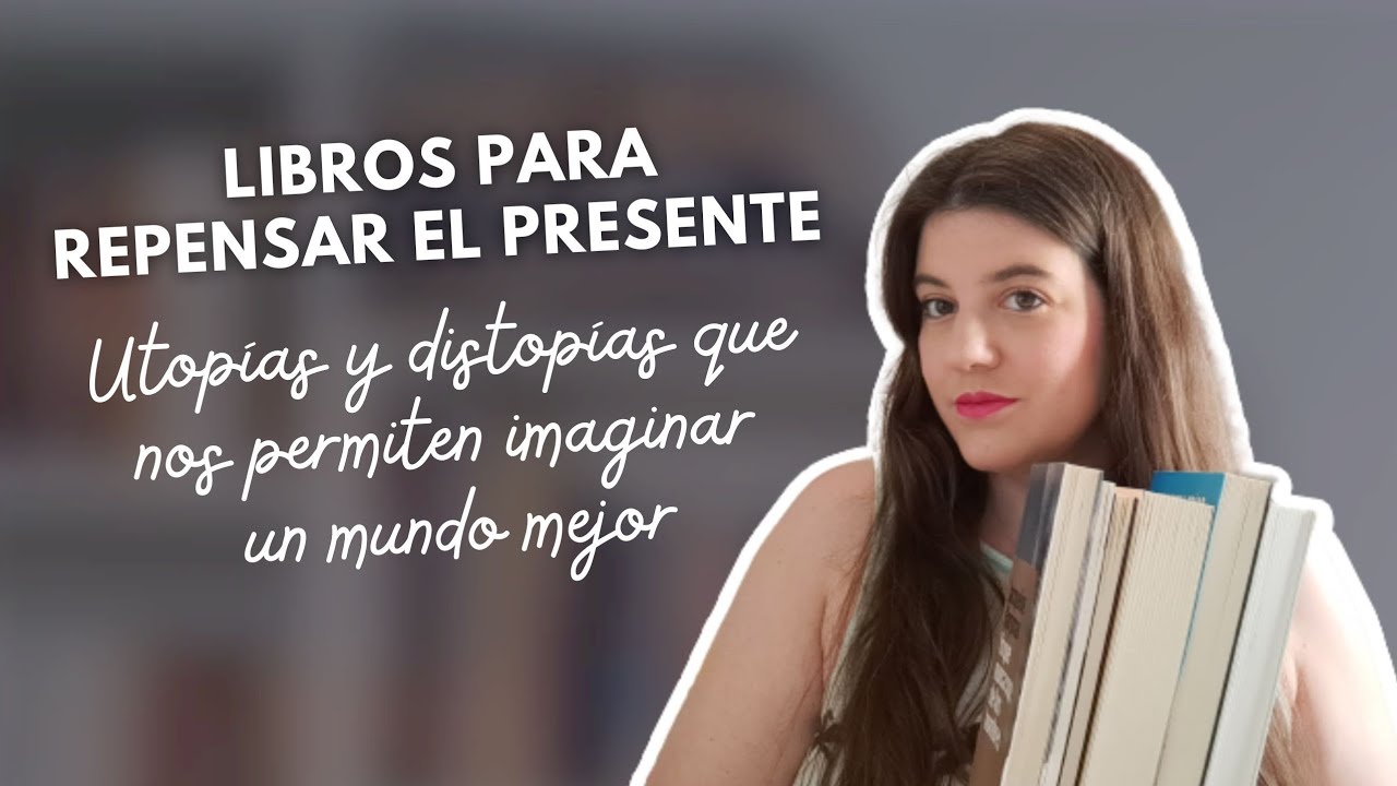 Libros para repensar el presente: utopías, distopías y todo lo que hay entre medias 🌿✨️
