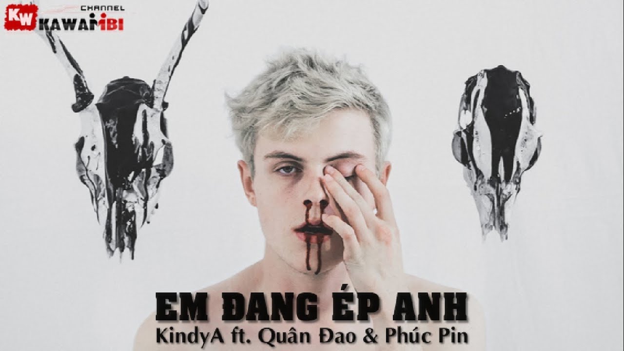 Em Đang Ép Anh - KindyA ft. Quân Đao & Phúc Pin [ Video Lyrics ]