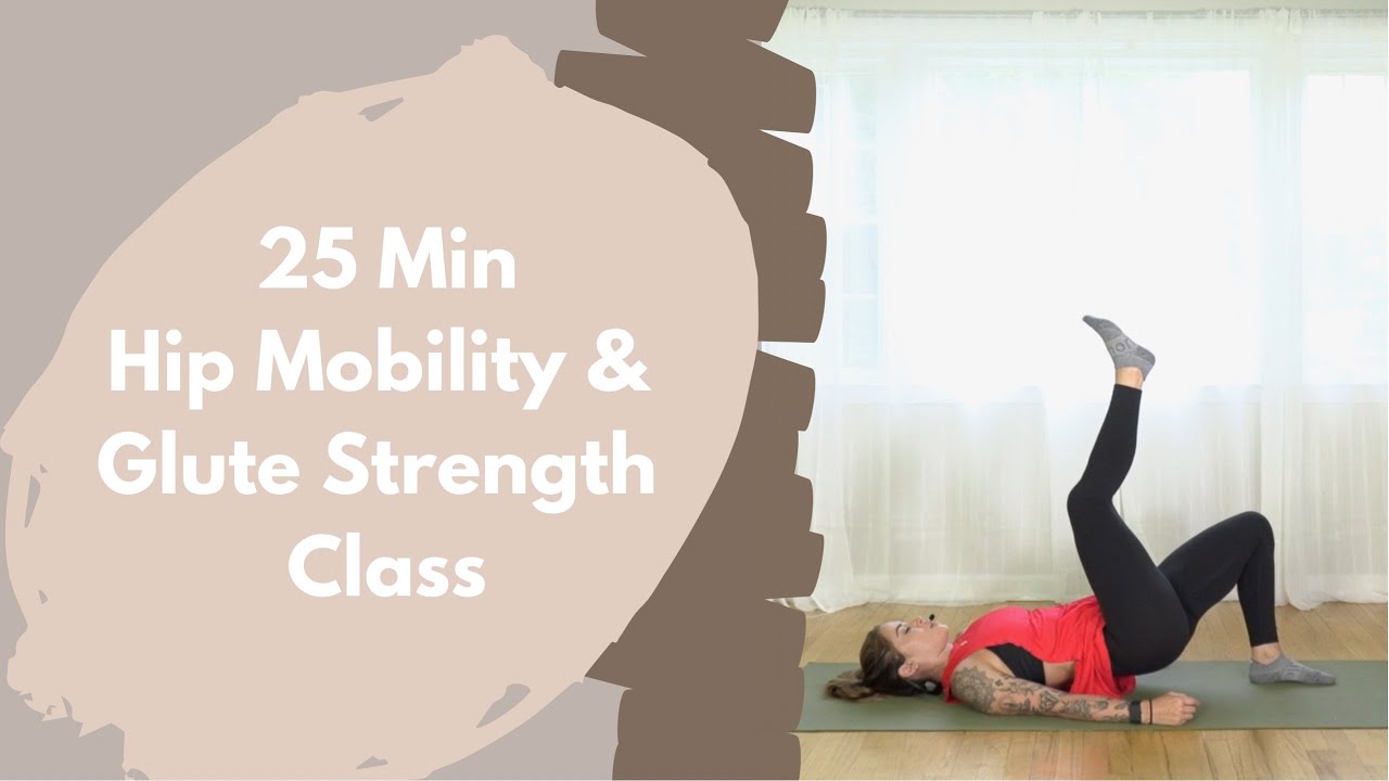 25 Minute Hip Mobility & Glute Strength Class