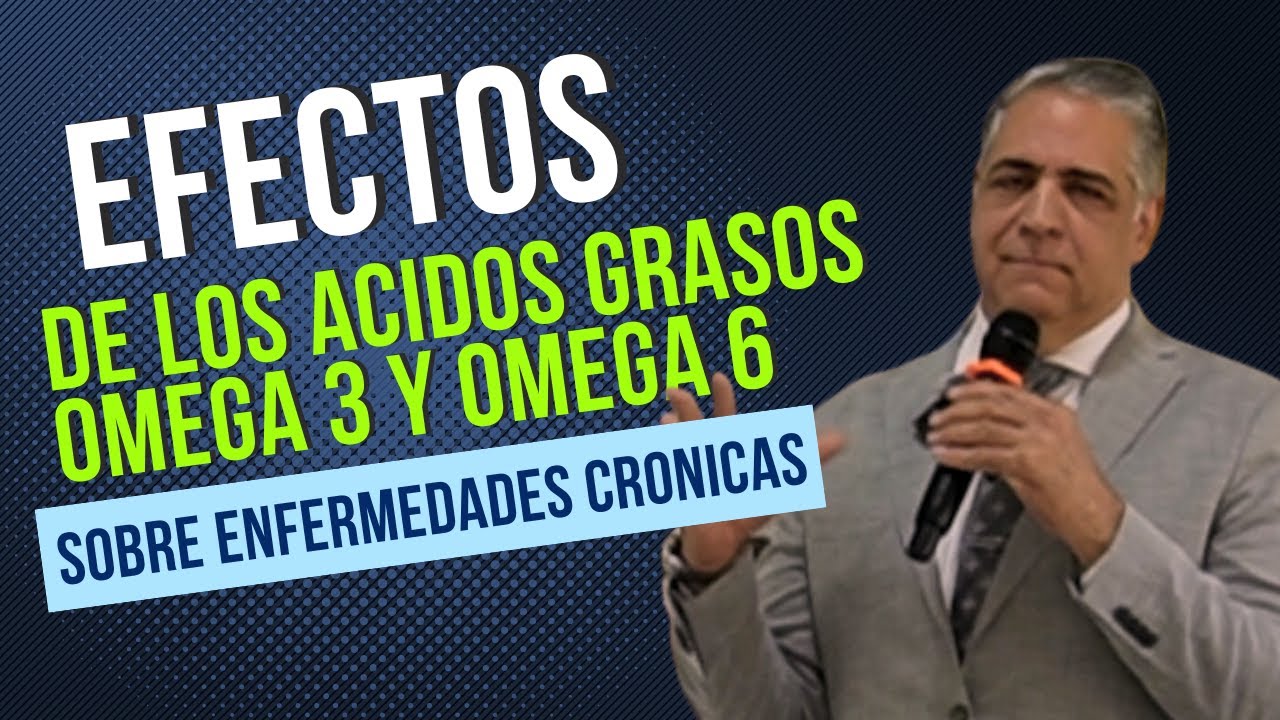 EFECTOS DE LOS ACIDOS GRASOS OMEGA 3 Y OMEGA 6 SOBRE ENFERMEDADES CRONICAS DOC. LUIS BAEZ