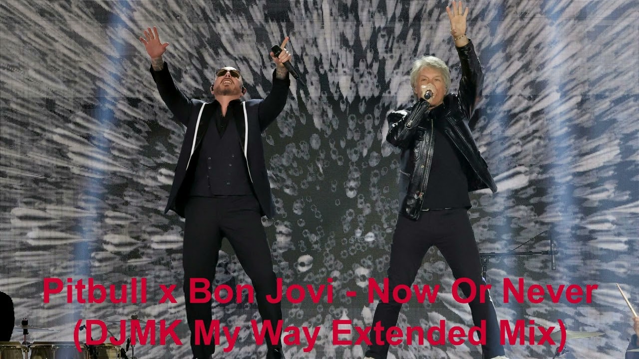 Pitbull x Bon Jovi - Now Or Never (DJMK My Way Extended Remix)