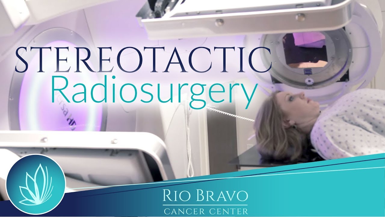 Stereotactic Radiosurgery - Rio Bravo Cancer Center