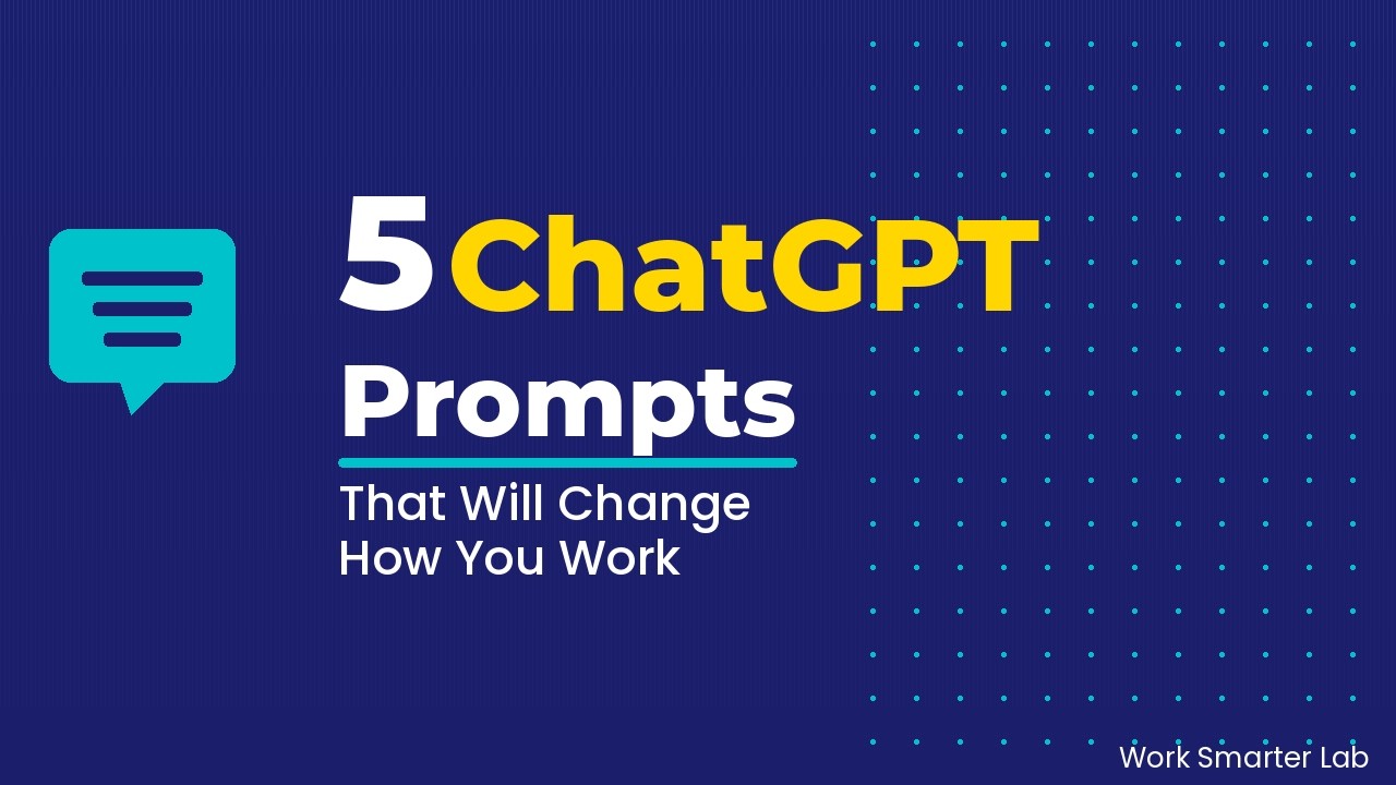 5 ChatGPT Prompts That Will Change How You Work (Copy-Paste These)