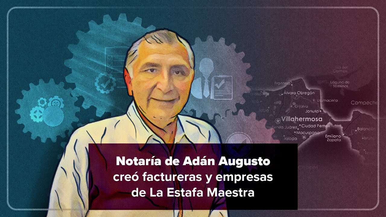 Notaría de Adán Augusto creó factureras y empresas de La Estafa Maestra