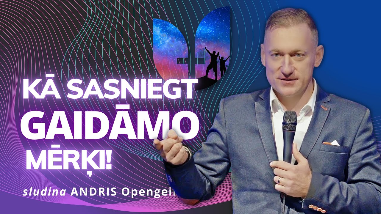 Kā sasniegt gaidāmo mērķi!  | Andris Opengeims