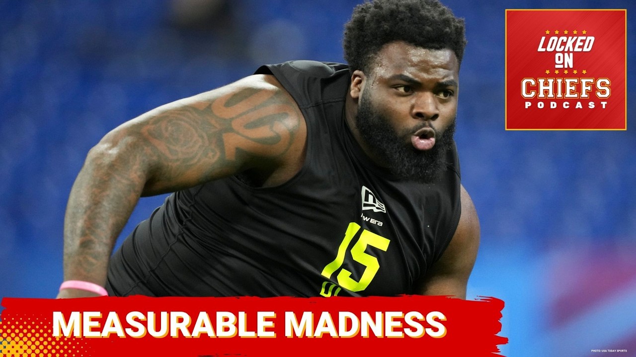 Chiefs FOCUS: Combine Results FORCE Draft DECISIONS