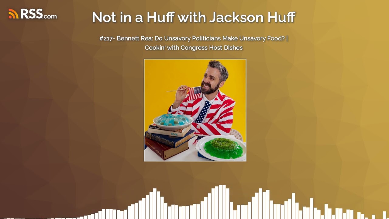 #217- Bennett Rea: Do Unsavory Politicians Make Unsavory Food? | Cookin' with Congress Host...