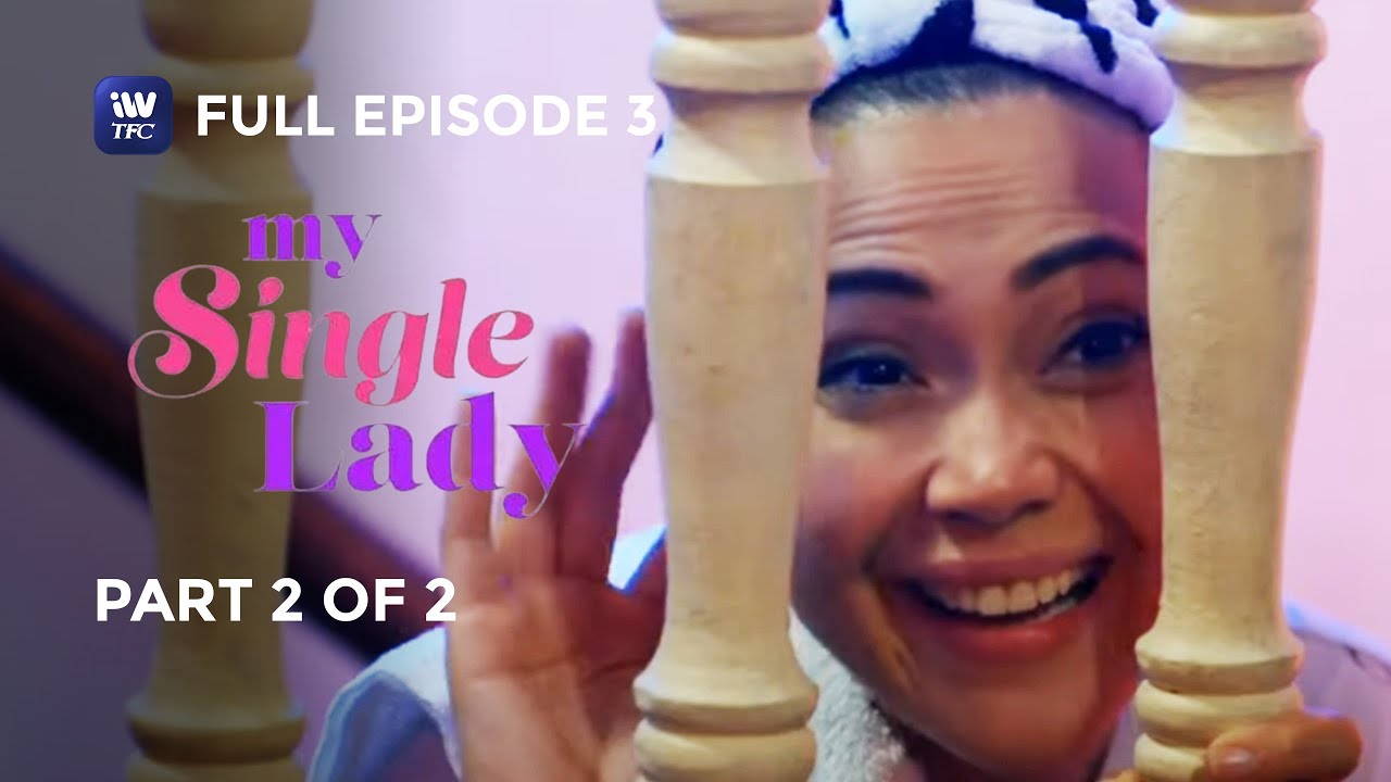 My Single Lady | Episode 3 | Part 2 of 2 | iWantTFC Originals Playback