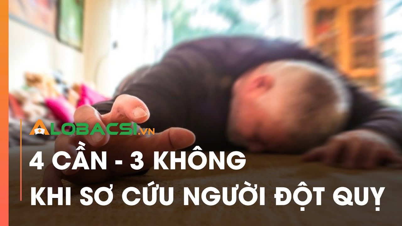 4 CẦN - 3 KHÔNG khi sơ cứu người đột quỵ | Video AloBacsi