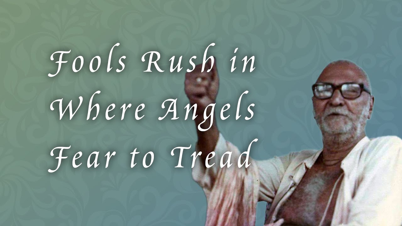 Fools Rush in Where Angels Fear to Tread (Srila Sridhar Maharaj explains)