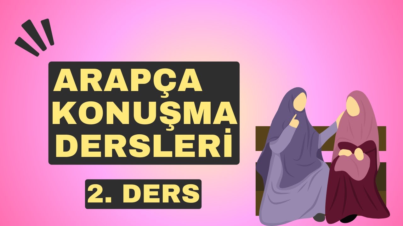 Arapça Konuşma (Muhadese) Dersleri- Pratik Arapça 2. Ders