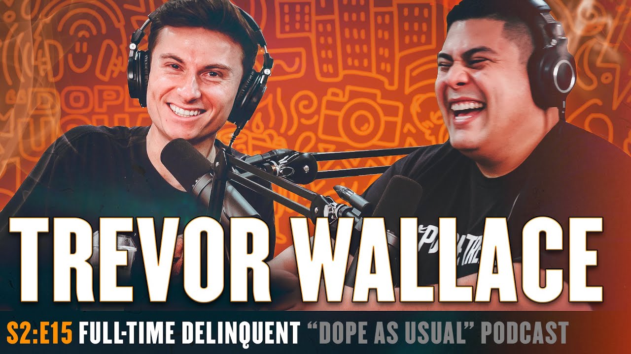 Full-Time Delinquent w/ Trevor Wallace | Hosted By Dope As Yola