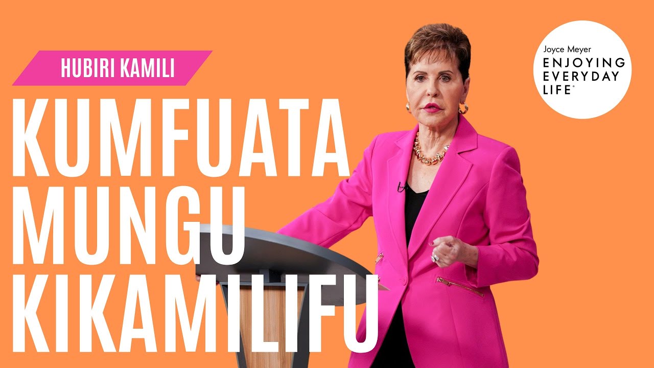Kumfuata Mungu kikamilifu - HUBIRI KAMILI 🧎🏽‍♀️ Joyce Meyer