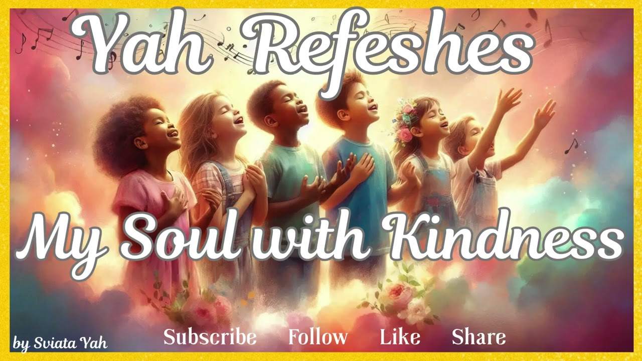 YAH REFRESHES MY SOUL WITH KINDNESS -- SING-ALONG Song for children {