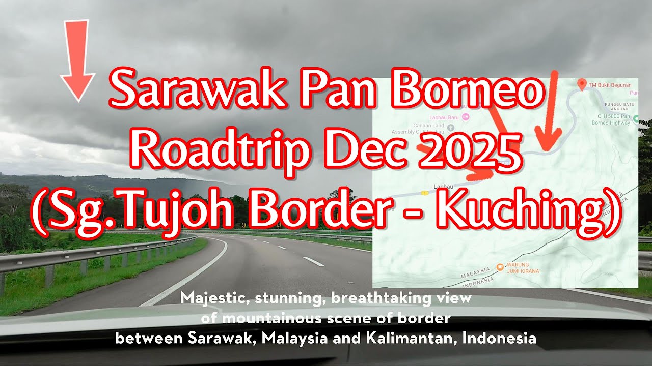 Sarawak Pan Borneo Full Roadtrip Dec '25 | Sg Tujoh Border - Kuching (9 hrs drive, 2 hrs video)
