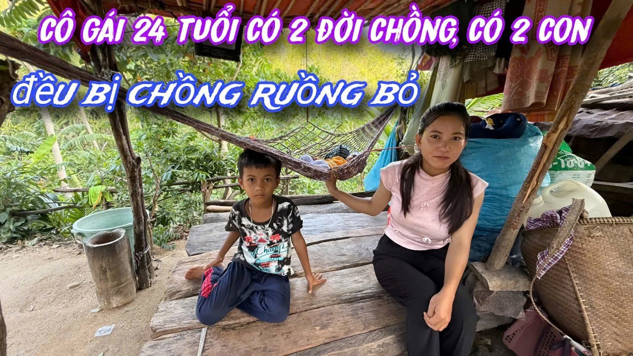 Cô gái 24 tuổi có 2 con, có 2 đời chồng đều bị RUỒNG BỎ, sống trong cảnh THIẾU ĂN../556
