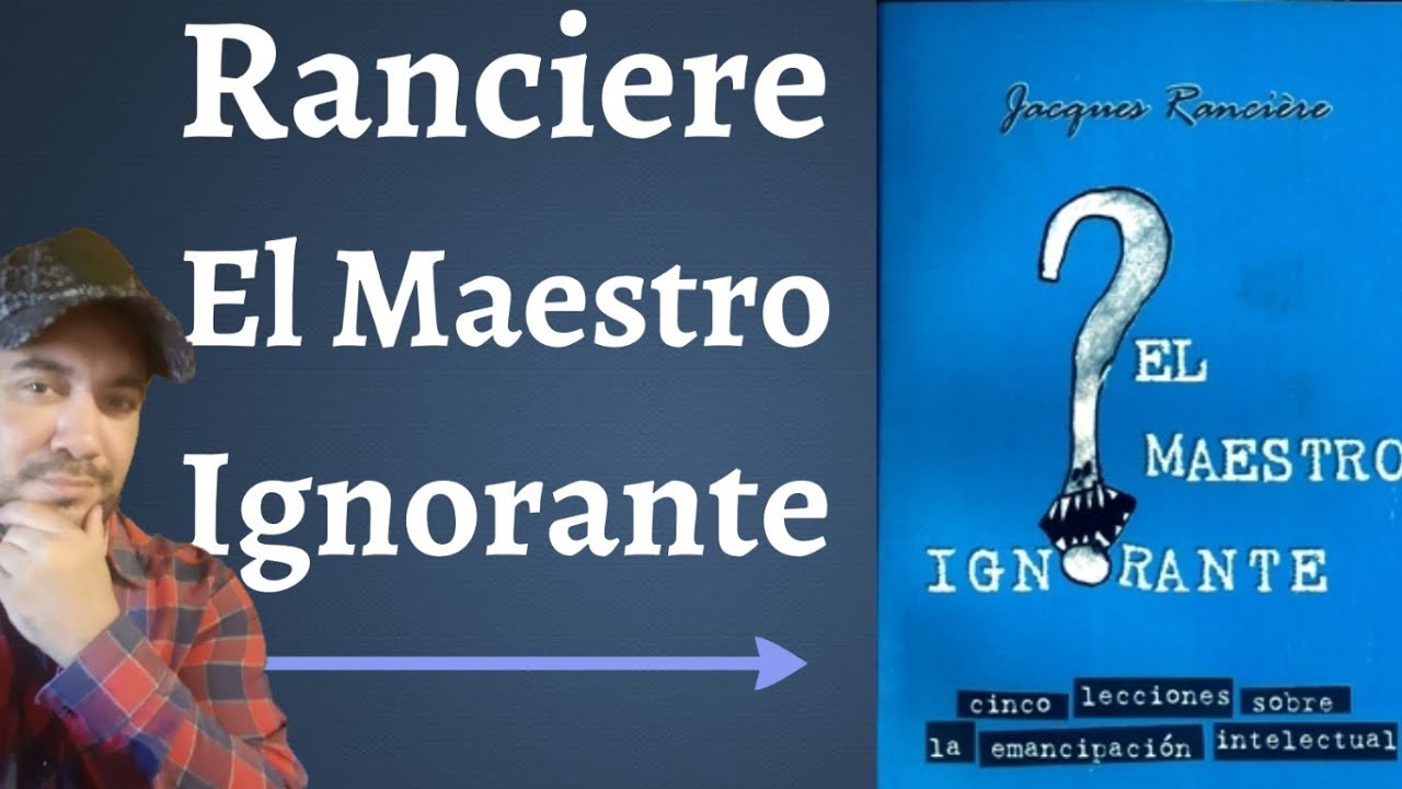 Ranciere; El Maestro Ignorante
