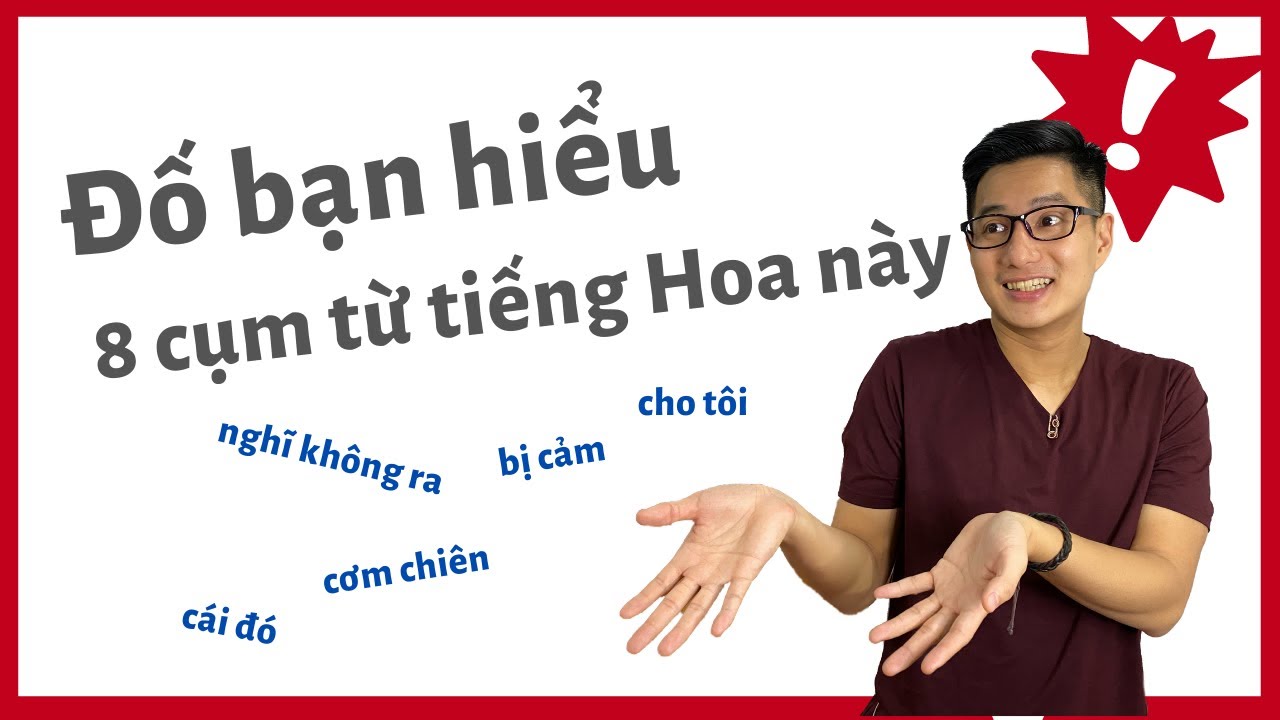 8 cụm từ tiếng Hoa nhiều người hiểu nhầm nhất! (2021)