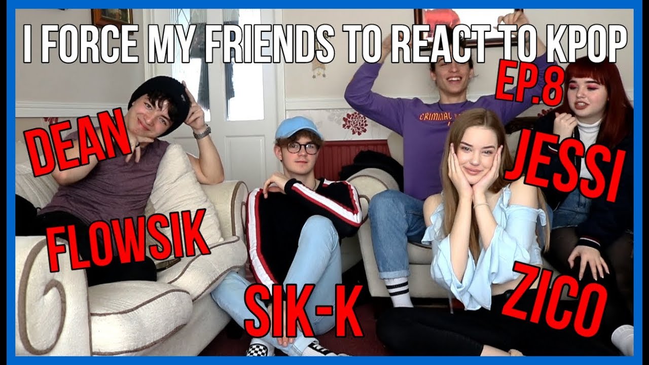 I FORCE MY FRIENDS REACT TO KHIPHOP & RNB EP.8: (ZICO, SIK-K, JAY PARK, JESSI, DEAN, HEIZE)