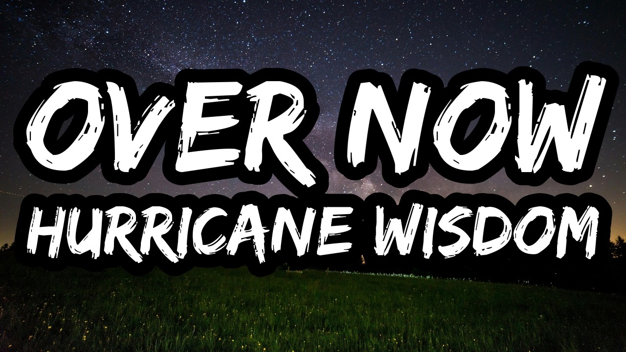 Hurricane Wisdom &ndash; Over Now (Lyrics)