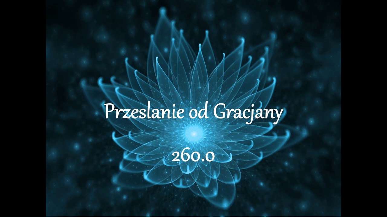 Przeslanie od Gracjany 260.0 - nowe Informacje dla was -