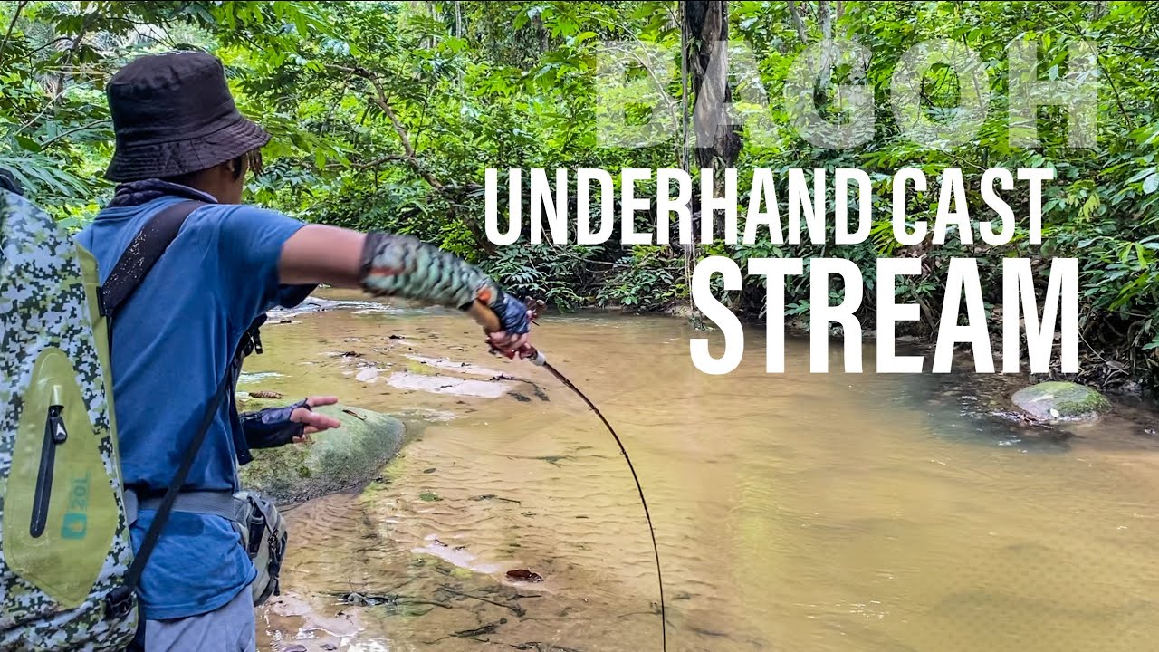 「UNDERHAND CASTING」STREAM FISHING - BAGOH