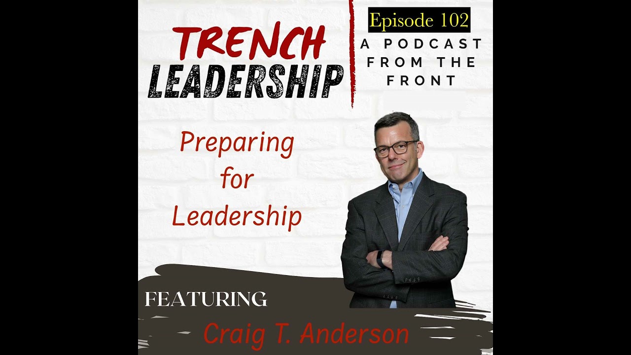 E102 – Preparing for Leadership featuring Craig P. Anderson