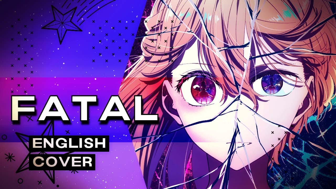Oshi no Ko S2 - Fatal - English Cover 【Nicki Gee】