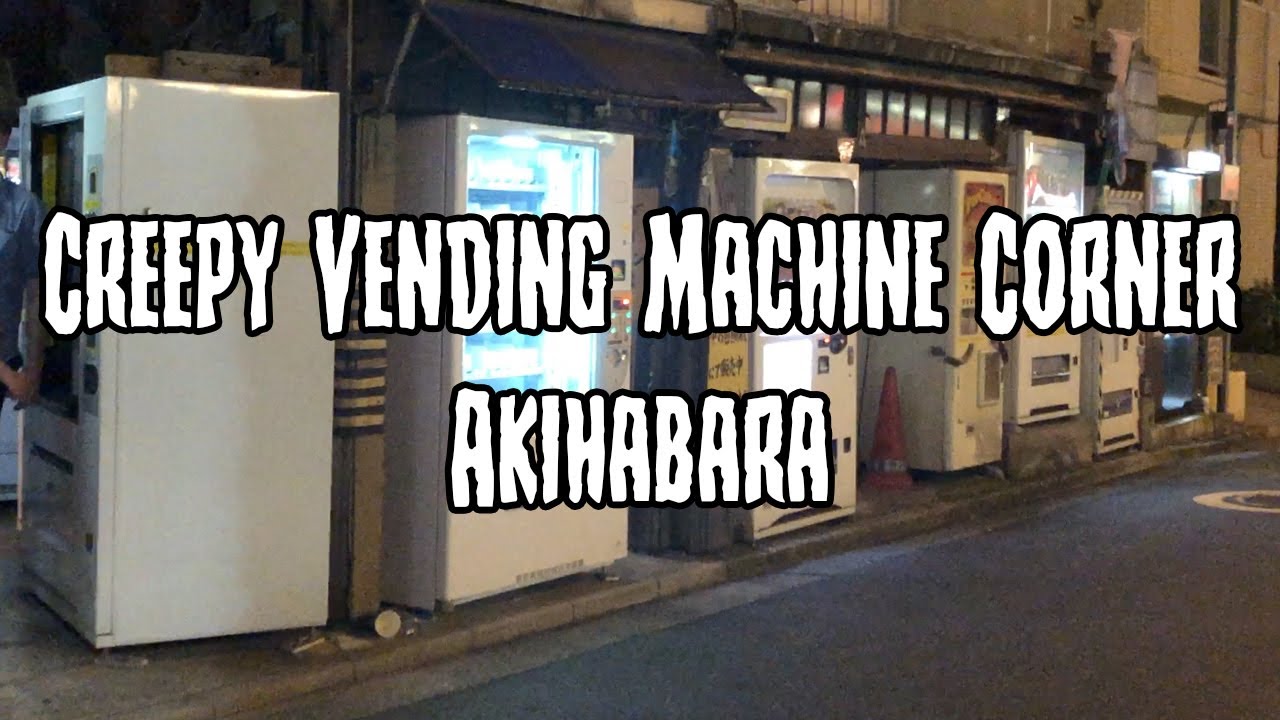 Creepy Vending Machine Corner - Akihabara - Japan Trip August 2018