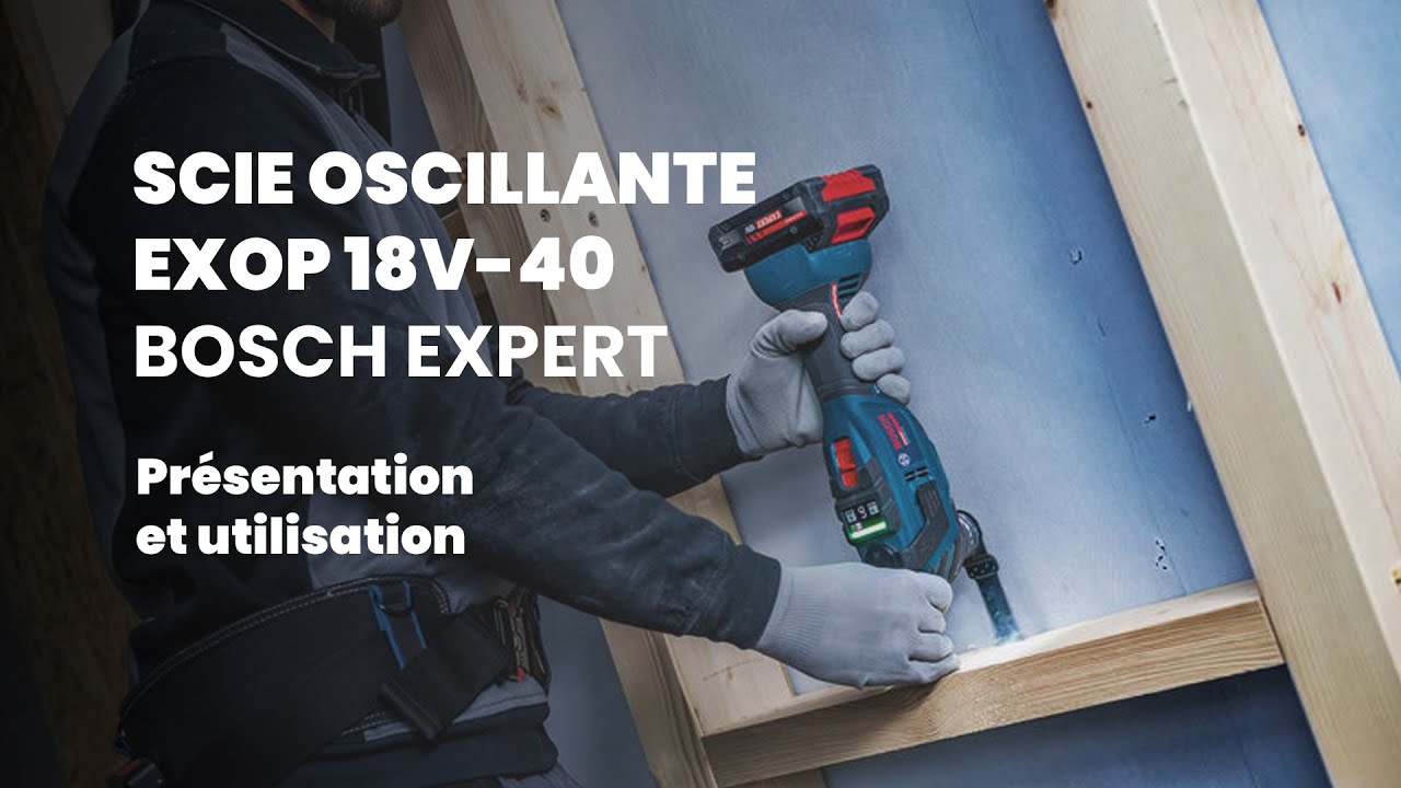 Présentation et utilisation de la nouvelle Scie oscillante 18V EXOP 18V-40 BOSCH EXPERT