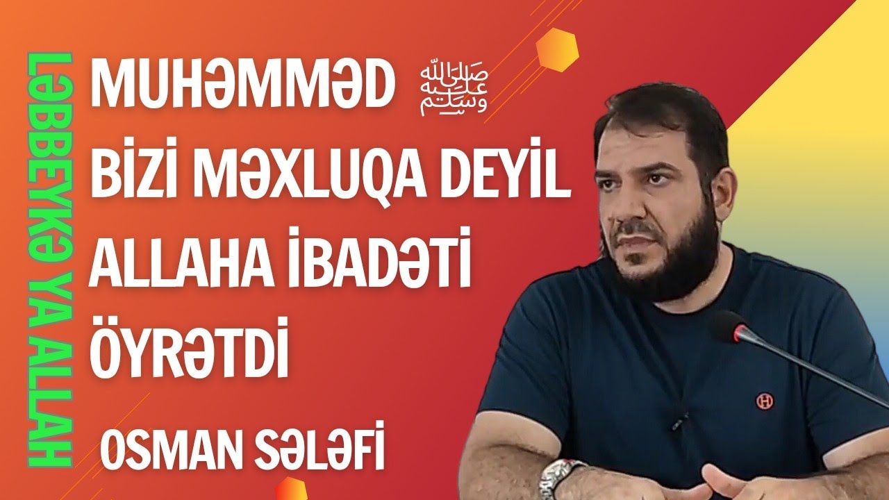 Muhəmməd ﷺ bizi məxluqa deyil Allaha ibadəti öyrətdi | Osman Sələfi | @OsmanSelefi