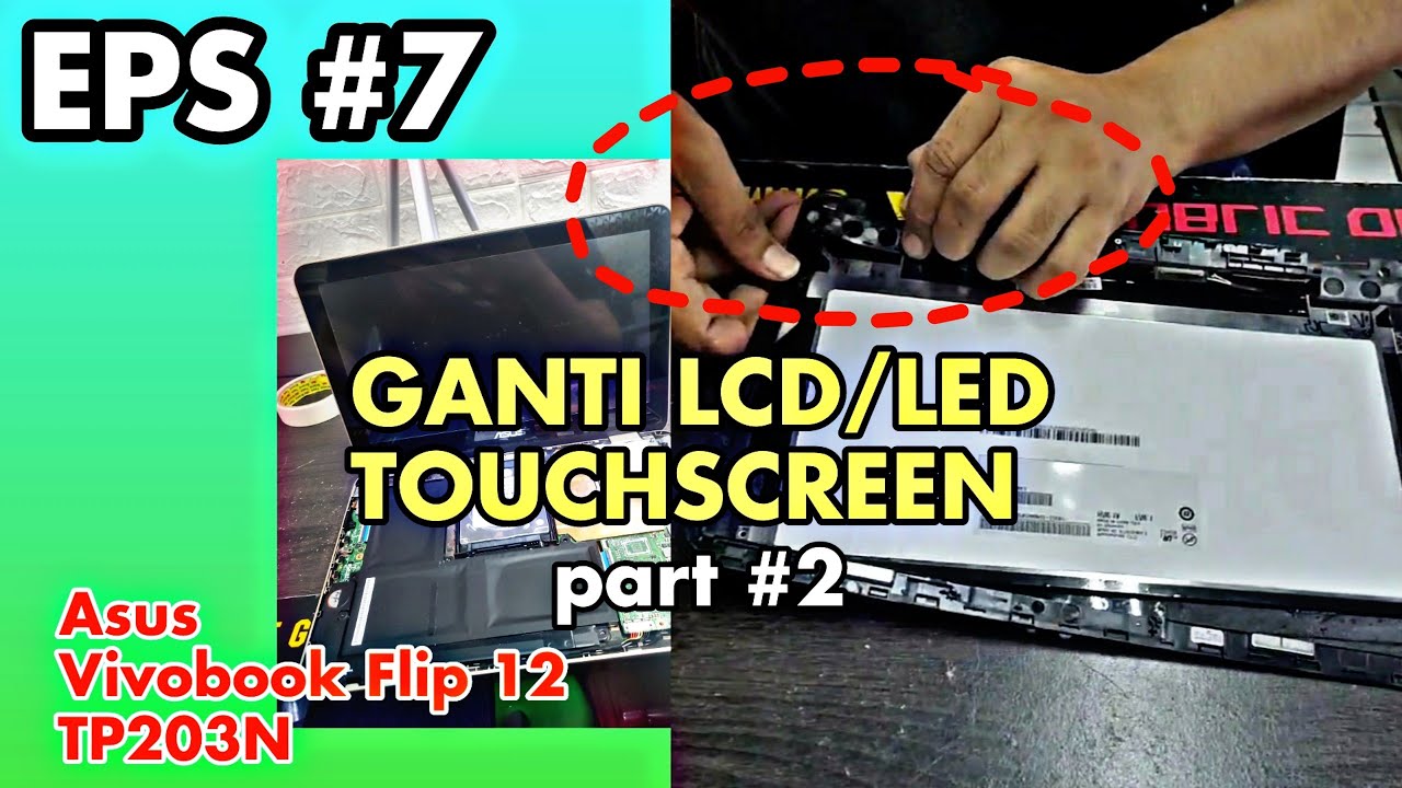 TUTORIAL GANTI LED LCD LEPTOP ASUS TOUCHSCREEN VIVOBOOK FLIP 2 TP203N PART 2 #asus