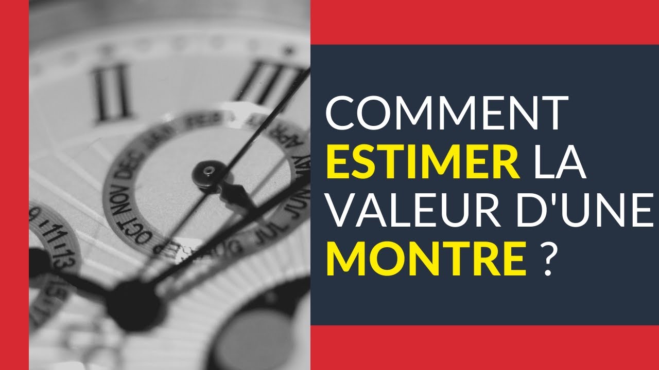 Comment estimer la valeur d'une montre ancienne ?