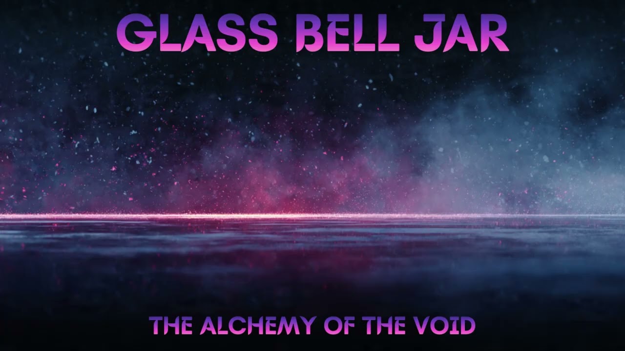 GLASS BELL JAR | The Alchemy Of The Void [FULL ALBUM] ARTROCK / PROGROCK/NEWPROG/ALTROCK/POSTROCK