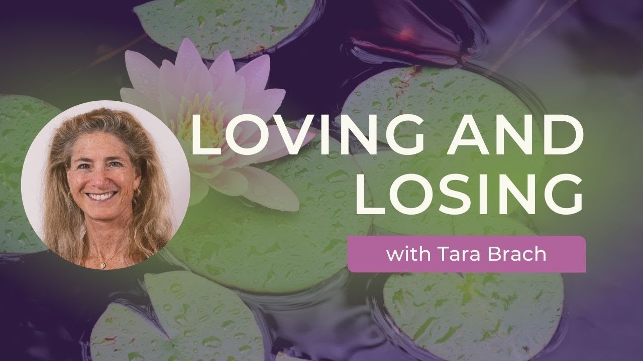 Loving and Losing with Tara Brach