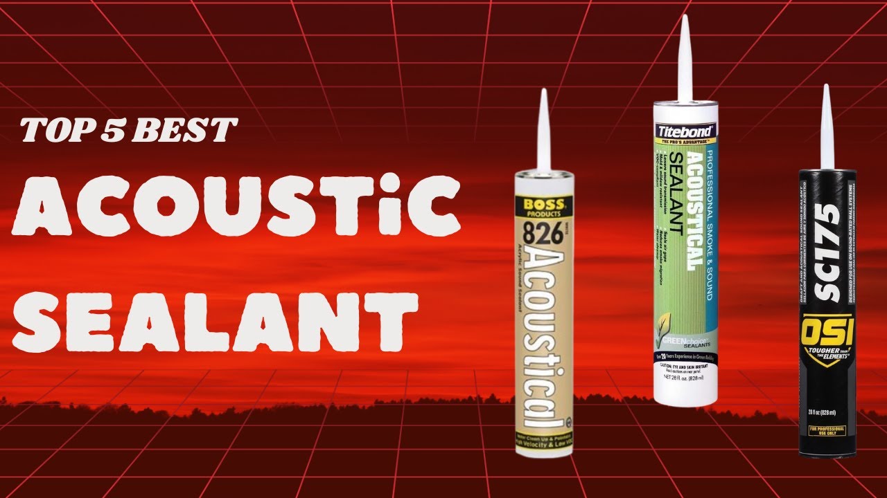 Top 5 Best Acoustic Sealant