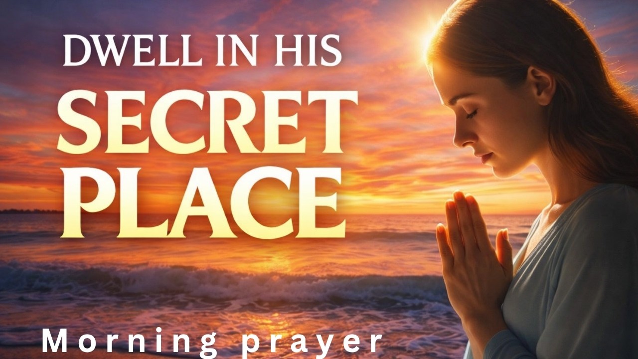 Psalm 91 Morning Prayer | Dwelling in God’s Secret Place for Protection & Divine Covering