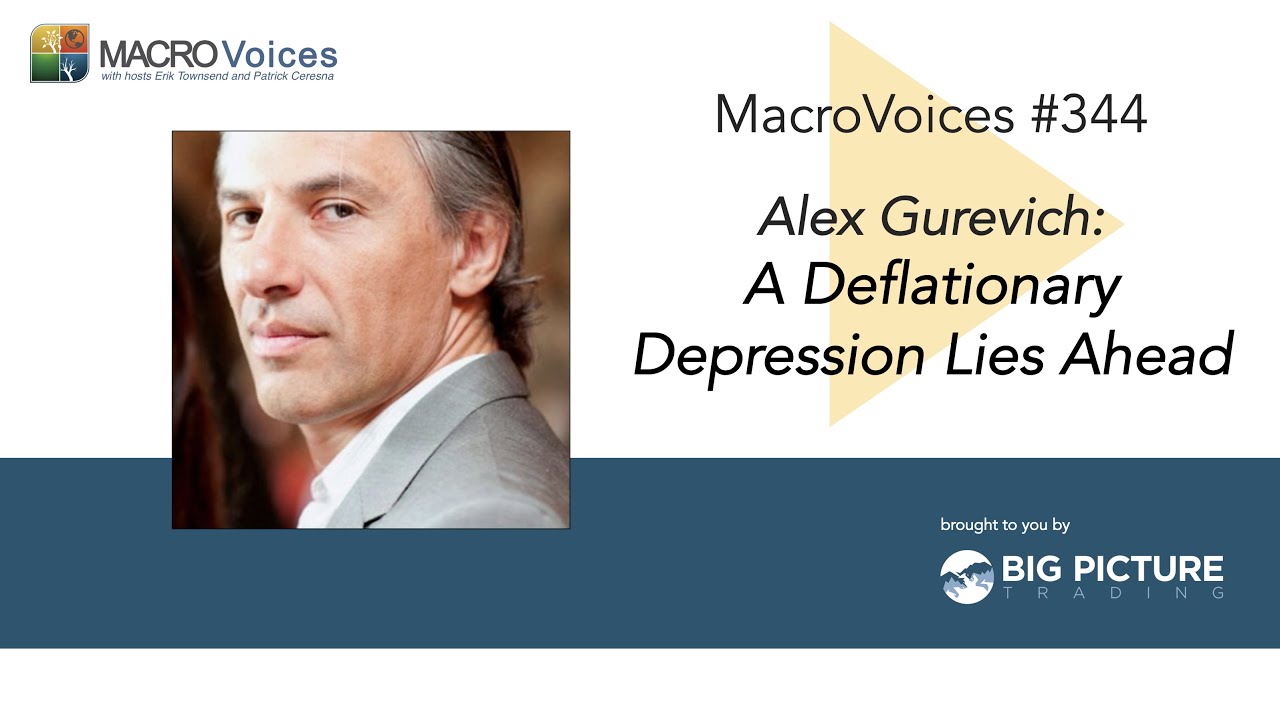 MacroVoices #344 Alex Gurevich: A Deflationary Depression Lies Ahead